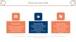 Click Join your title
Our studio is committed to the release of professional PPT templates and professional PPT personalized
customization services.
Click Add Title
Our studio is committed to the
release of professional PPT
templates and professional
PPT personalized
customization services.
Click Add Title
Our studio is committed to
the release of professional
PPT templates and
professional PPT
personalized customization
services.
Click Add Title
Our studio is committed to
the release of professional
PPT templates and
professional PPT
personalized customization
services.
 