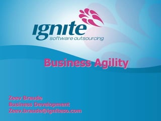 Business Agility


Zeev Braude
Business Development
Zeev.braude@igniteso.com
 