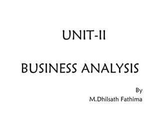 UNIT-II
BUSINESS ANALYSIS
By
M.Dhilsath Fathima
 