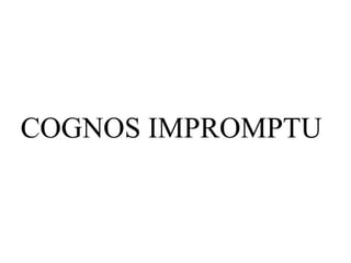 COGNOS IMPROMPTU
 