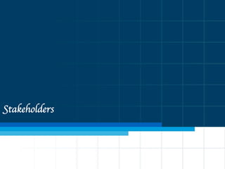 Stakeholders
 
