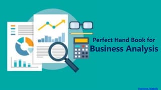 Poornima PalakolluPoornima Palakollu
Perfect Hand Book for
Business Analysis
 