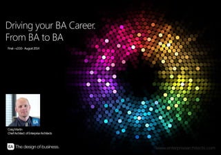 | DRIVING YOUR CAREER – FROM BA TO BA | ENTERPRISE ARCHITECTS © 201 31
Driving your BA Career.
From BA to BA
Final–v2.0.0- August2014
CraigMartin
ChiefArchitect ofEnterpriseArchitects
 