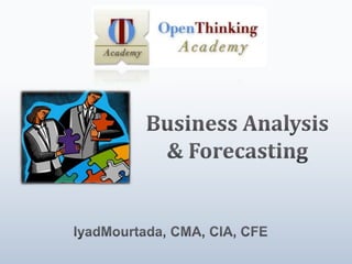 Business Analysis & Forecasting IyadMourtada, CMA, CIA, CFE 