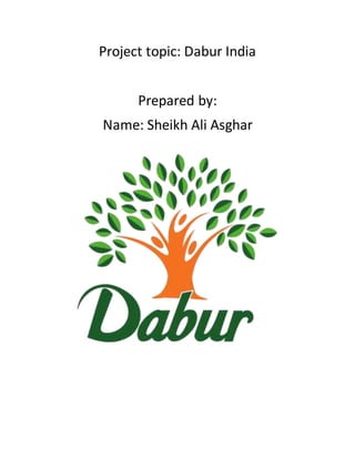 Project topic: Dabur India
Prepared by:
Name: Sheikh Ali Asghar
 
