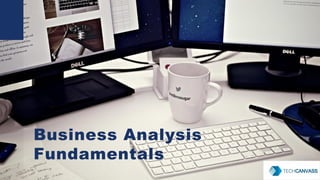 1
Business Analysis
Fundamentals
 