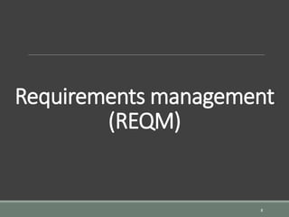 Requirements management
(REQM)
8
 
