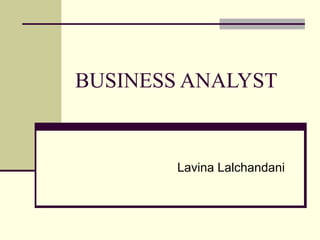 BUSINESS ANALYST Lavina Lalchandani 