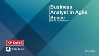 Business
Analyst in Agile
Space
By Hazem Ibrahim
28 Aug 2021
 