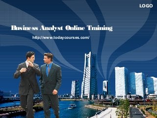 LOGO
Business Analyst Online Training
http://www.todaycourses.com/
 