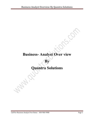 Business Analyst Overview By Quontra Solutions
Call For Business Analyst Free Demo : 404 900-9988 Page 1
Business- Analyst Over view
By
Quontra Solutions
 