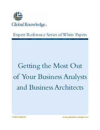 Expert Reference Series of White Papers

Getting the Most Out
of Your Business Analysts
and Business Architects

1-800-COURSESwww.globalknowledge.com

 