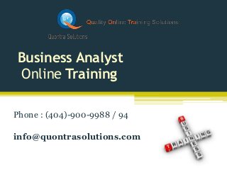 Business Analyst
Online Training
Phone : (404)-900-9988 / 94
info@quontrasolutions.com
 