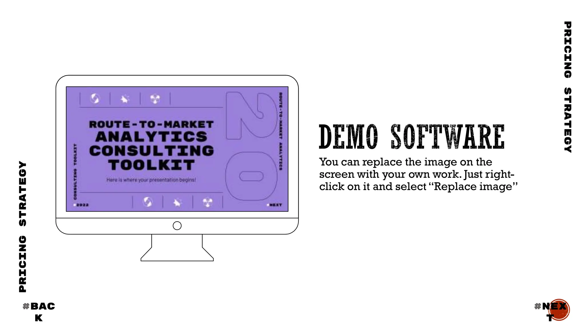 You can replace the image on the
screen with your own work. Just right-
click on it and select “Replace image”
#BAC
K
#nex
t
PRICING
STRATEGY
PRICING
STRATEGY
 