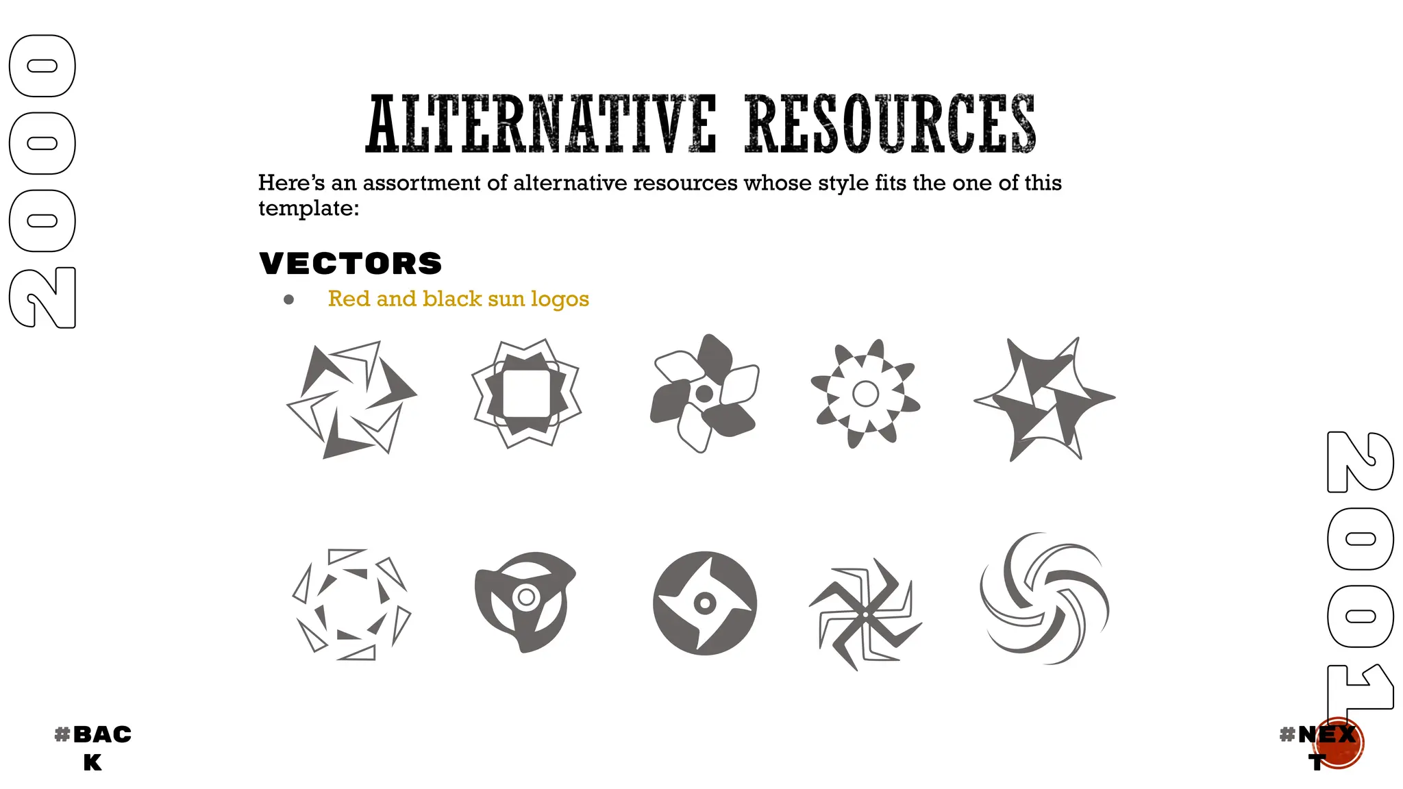 Here’s an assortment of alternative resources whose style fits the one of this
template:
VECTORS
● Red and black sun logos
#BAC
K
#nex
t
 
