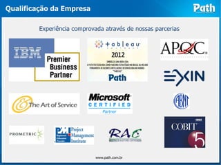 Qualificação da Empresa

         Experiência comprovada através de nossas parcerias




                             www.path.com.br
 