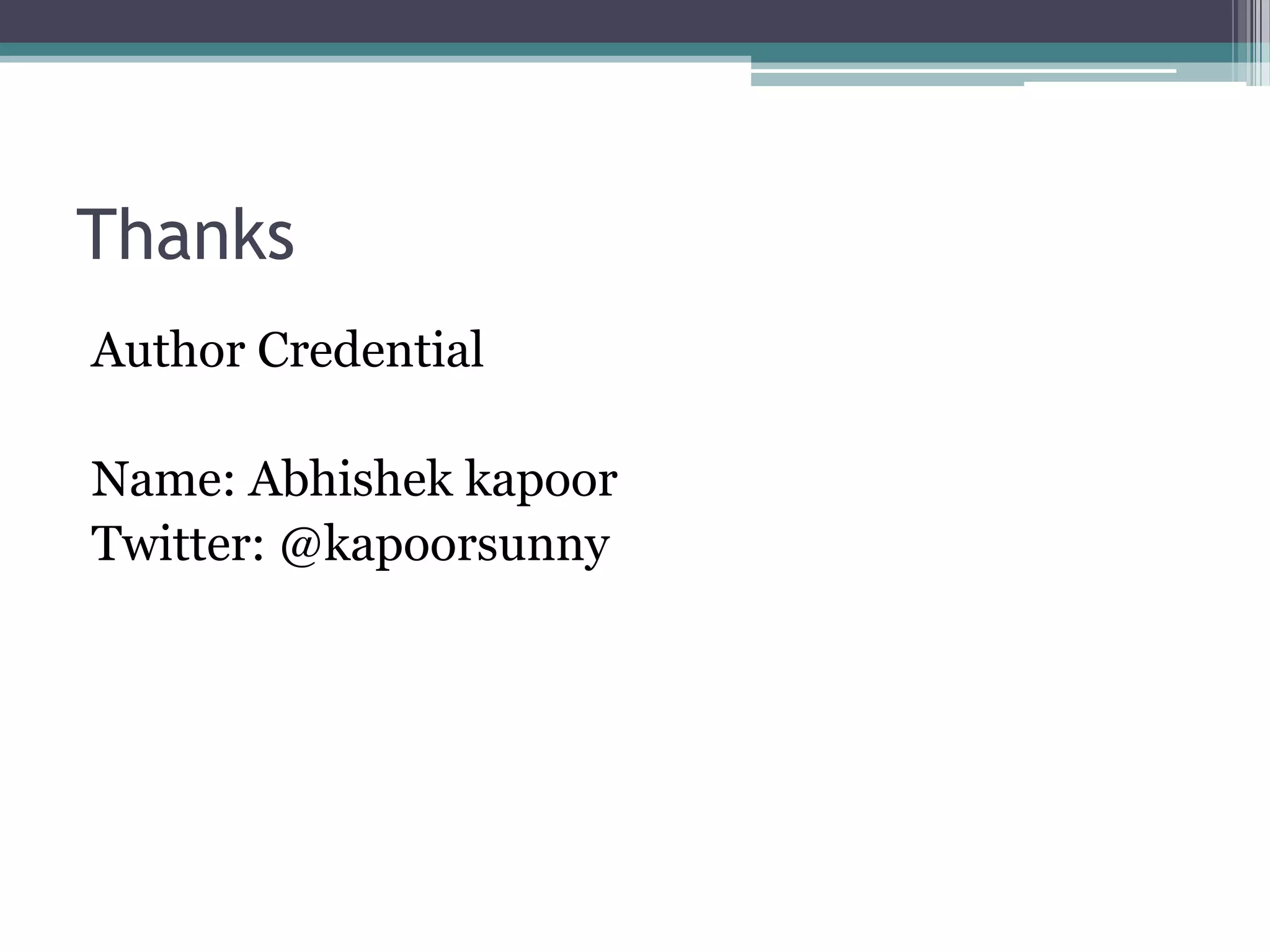 Thanks
Author Credential

Name: Abhishek kapoor
Twitter: @kapoorsunny
 
