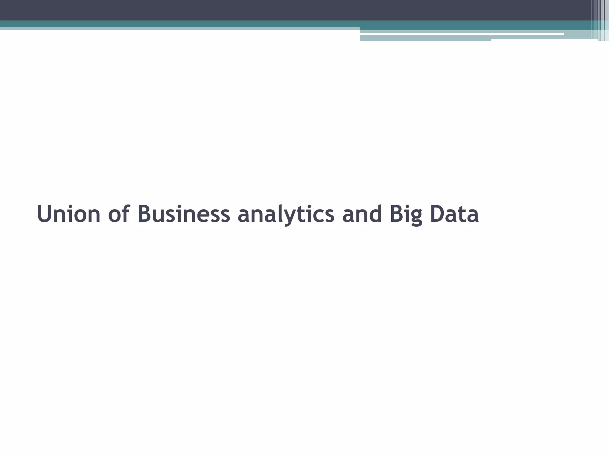 Union of Business analytics and Big Data
 