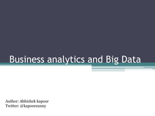 Business analytics and Big Data



Author: Abhishek kapoor
Twitter: @kapoorsunny
 