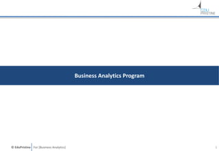 © EduPristine For [Business Analytics] 1
Business Analytics Program
 
