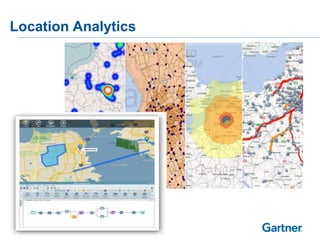 © 2014 Gartner, Inc. and/or its affiliates. All rights reserved.
Location Analytics
 