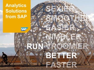 Analytics
Solutions
from SAP




        RUN
              BETTER
 