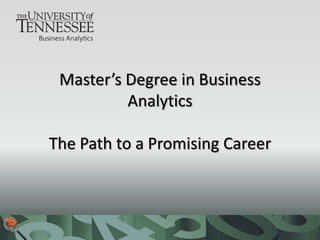 Master’s Degree in Business
          Analytics

The Path to a Promising Career
 