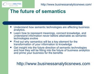 The future of semantics  ,[object Object],[object Object],[object Object],[object Object],http:// www.businessanalyticsnews.com /  http:// www.businessanalyticsnews.com 