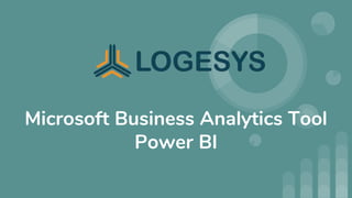 Microsoft Business Analytics Tool
Power BI
 