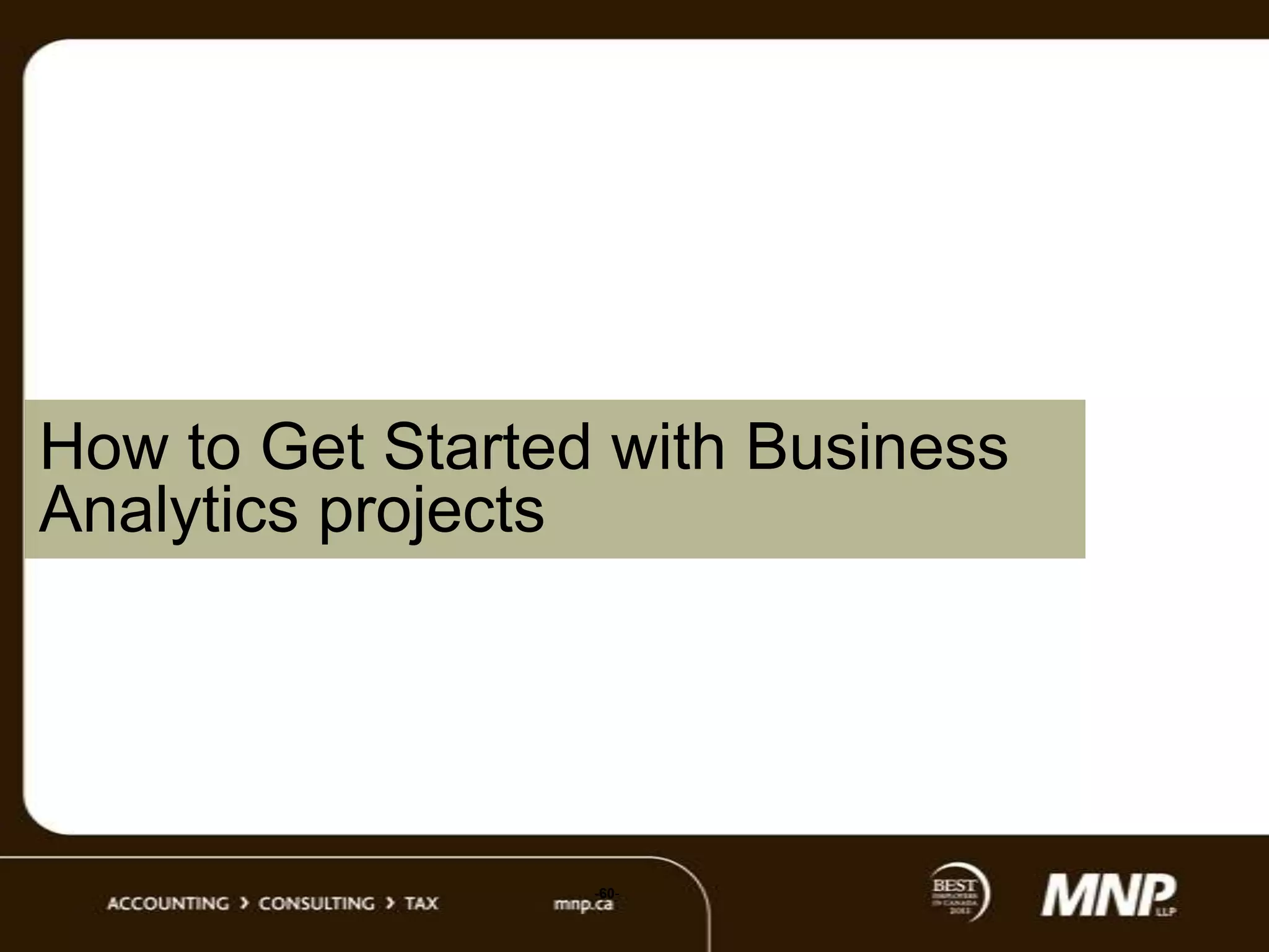 How to Get Started with Business
Analytics projects

-60-

 