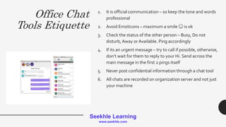 Seekhle Learning
www.seekhle.com
1. It is official communication – so keep the tone and words
professional
2. Avoid Emotic...