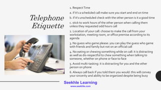 Seekhle Learning
www.seekhle.com
1. RespectTime
a. if it’s a scheduled call make sure you start and end on time
b. if it’s...