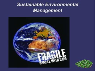 Sustainable Environmental
       Management
 