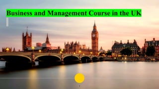 Business and Management Course in the UK
1
 