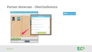 #EC2013
Partner showcase - UberConference
 