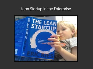 Lean Startup in the Enterprise
 
