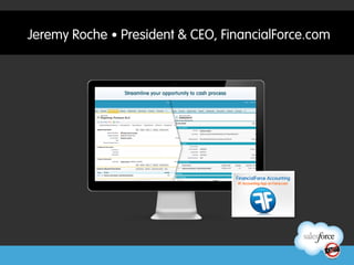 Jeremy Roche •	
  President & CEO, FinancialForce.com
 