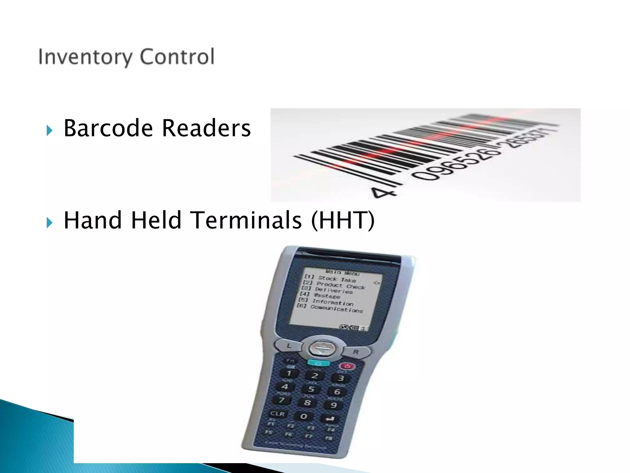  Barcode Readers 
 Hand Held Terminals (HHT) 
 
