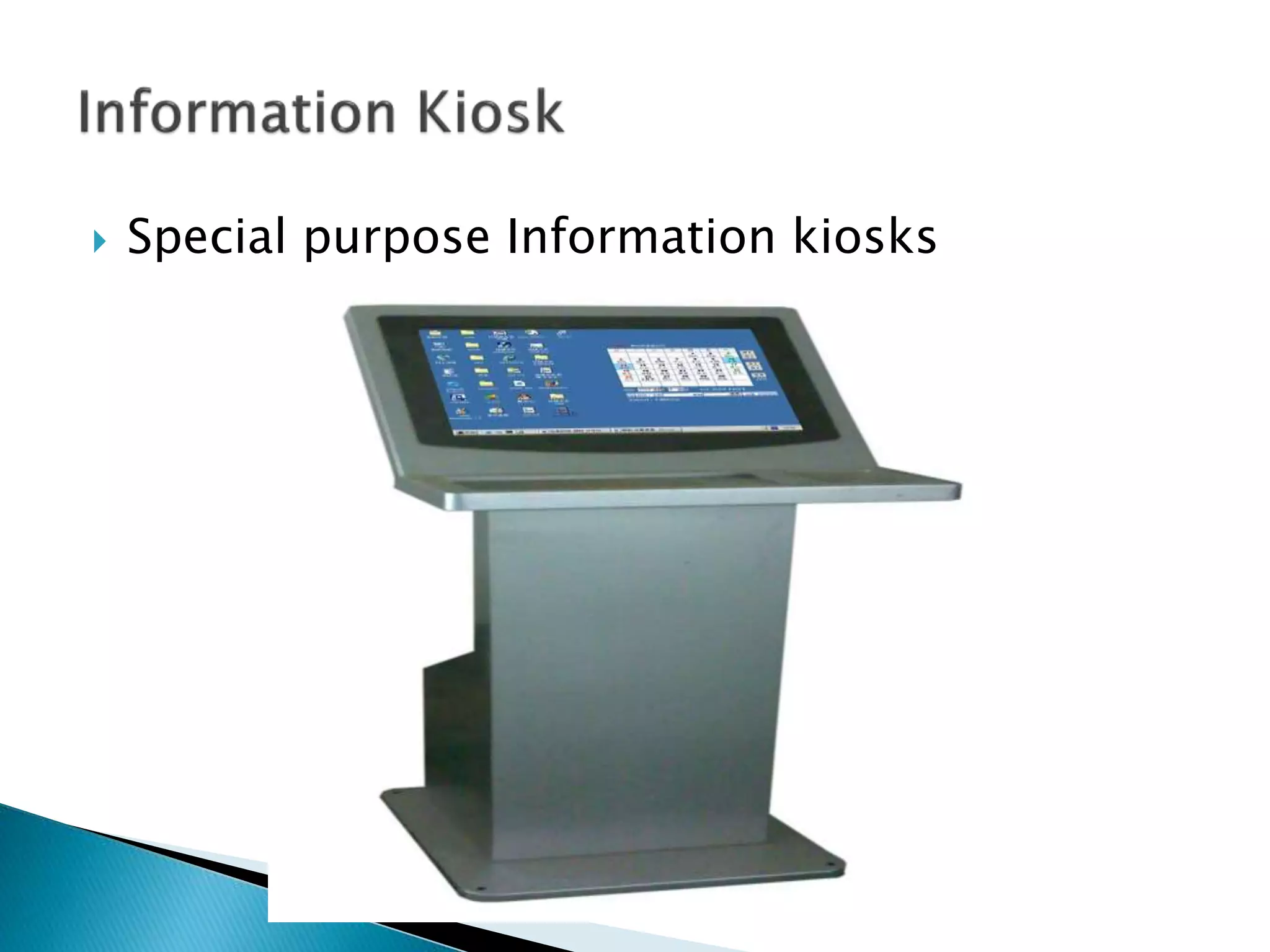  Special purpose Information kiosks 
 