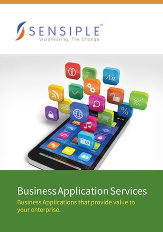 BusinessApplicationServices
Business Applications that provide value to
your enterprise.
 