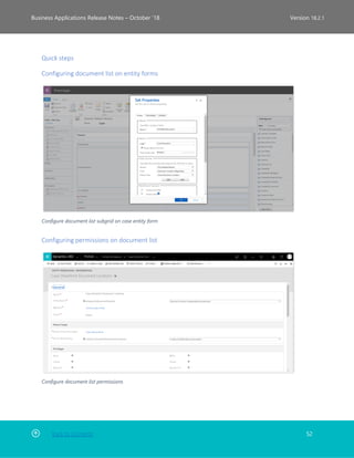 Back to Contents 52
Business Applications Release Notes – October ’18 Version 18.2.1
Quick steps
Configuring document list on entity forms
Configure document list subgrid on case entity form
Configuring permissions on document list
Configure document list permissions
 