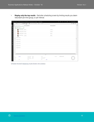 Back to Contents 65
Business Applications Release Notes – October ’18 Version 18.2.1
• Display only the top results - Declutter scheduling screen by limiting results you deem
redundant per time group, or per interval.
Schedule Assistant displaying results broken into windows
 