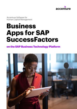 on the SAP Business Technology Platform
Business
Apps for SAP
SuccessFactors
Accenture Software for
Human Capital Management
 