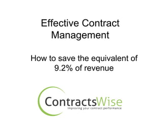 Effective Contract
Management
How to save the equivalent of
9.2% of revenue
 