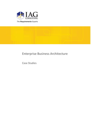 1
Enterprise Business Architecture
Case Studies
 