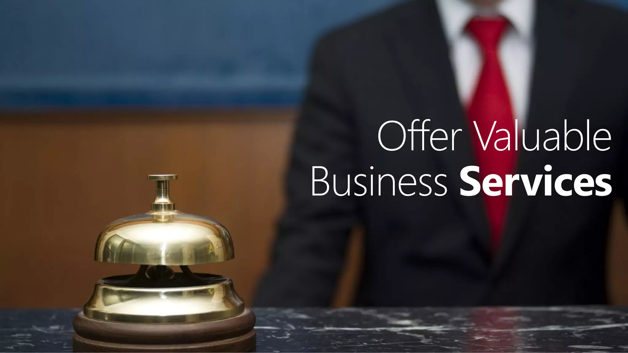 Offer Valuable
Business Services

20

20

 