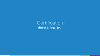 Certification
Bizbok || Togaf BA
 