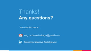 Thanks!
Any questions?
You can find me at:
eng.mohamedzakarya@gmail.com
Mohamed Zakarya Abdelgawad
 