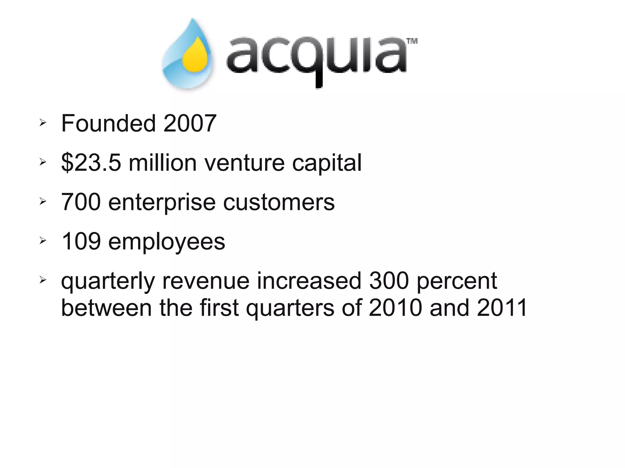 ➢   Founded 2007
➢   $23.5 million venture capital
➢   700 enterprise customers
➢   109 employees
➢   quarterly revenue increased 300 percent
    between the first quarters of 2010 and 2011
 