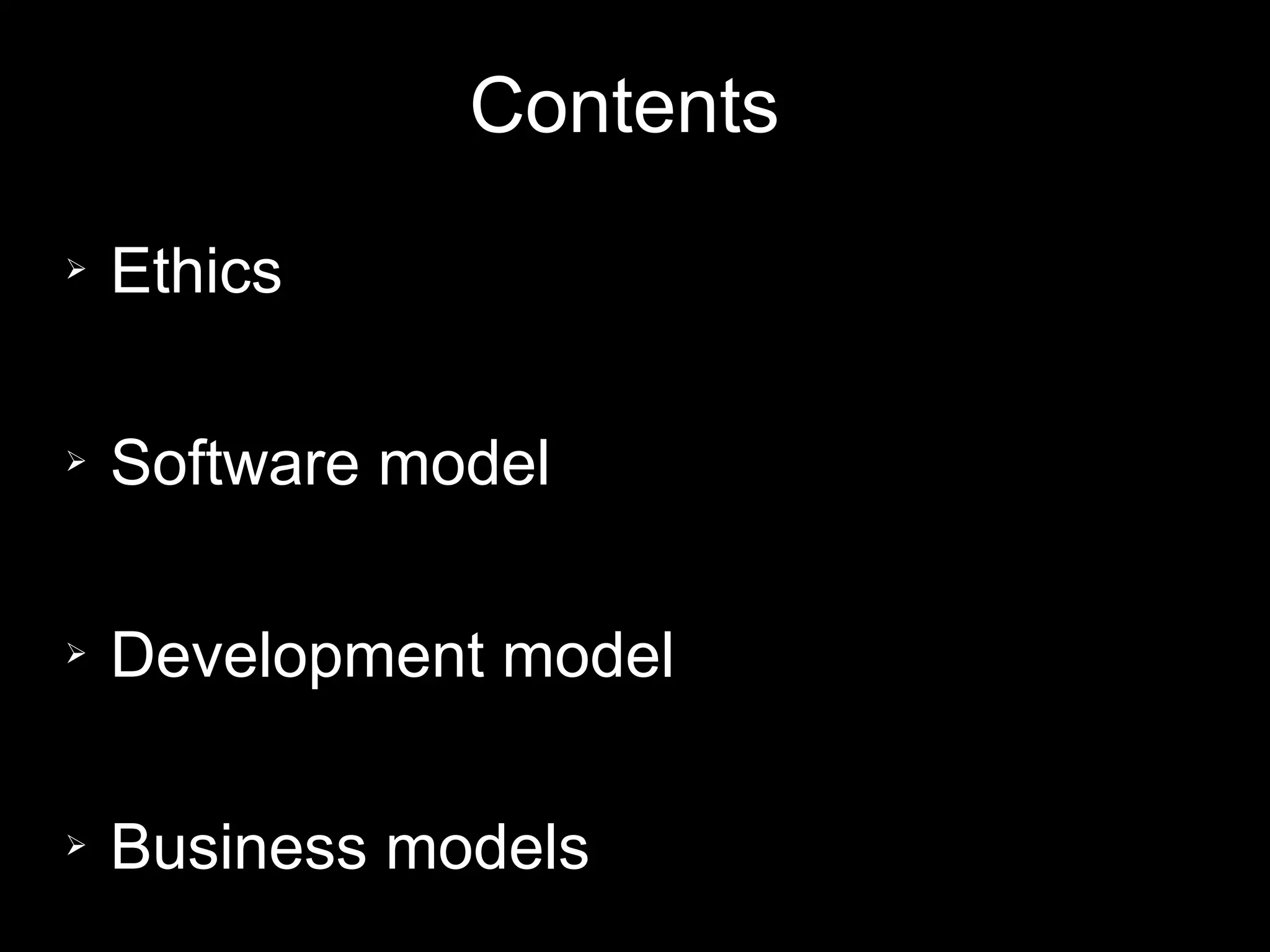 Contents
➢   Ethics

➢   Software model

➢   Development model

➢   Business models
 